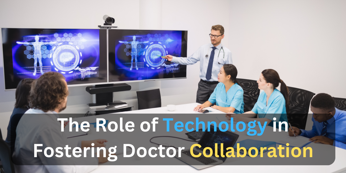 The Role of Technology in Fostering Doctor Collaboration
